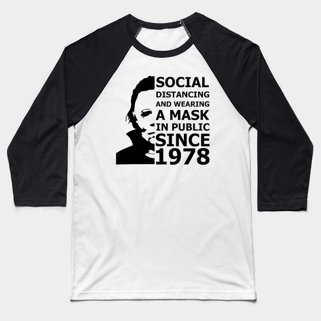 Michael Myers Social Distancing In Public Since 1978 Baseball T-Shirt by Pannolinno